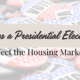 The Impact of Presidential Elections on the Housing Market